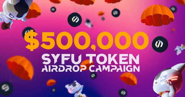 【総額7,500万円】SyFu、エアドロキャンペーンを開始