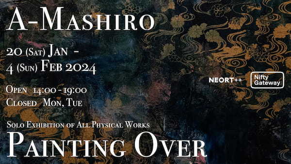 A-Mashiro個展「Painting Over」 2024年1月20日（土）- 2月4日（日） 日本橋馬喰町 NEORT++ にて開催